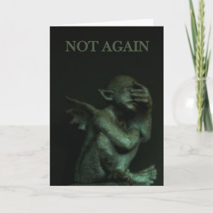 Cartão Gargoyle~not again birthday card
