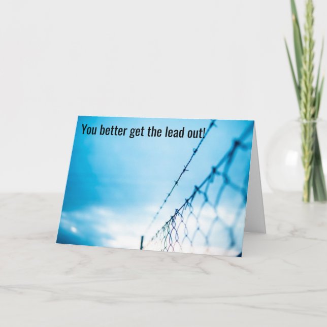 Cartão Get The Lead Out, It's Coming Down To The Wire - (Frente)