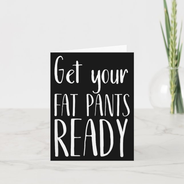 Cartão Get Your Fat Pants Ready - Funny Thanksgiving T Sh (Frente)