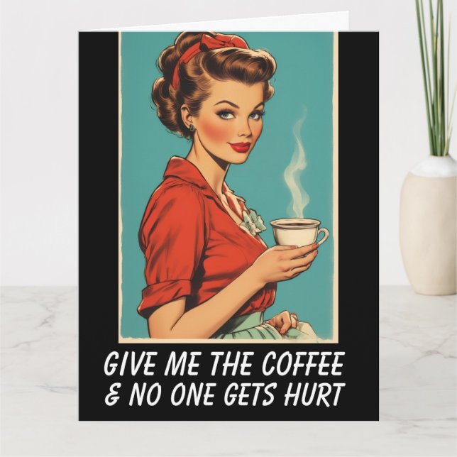 Cartão GIVE ME COFFEE NO ONE GETS HURT Greeting Card (Frente)