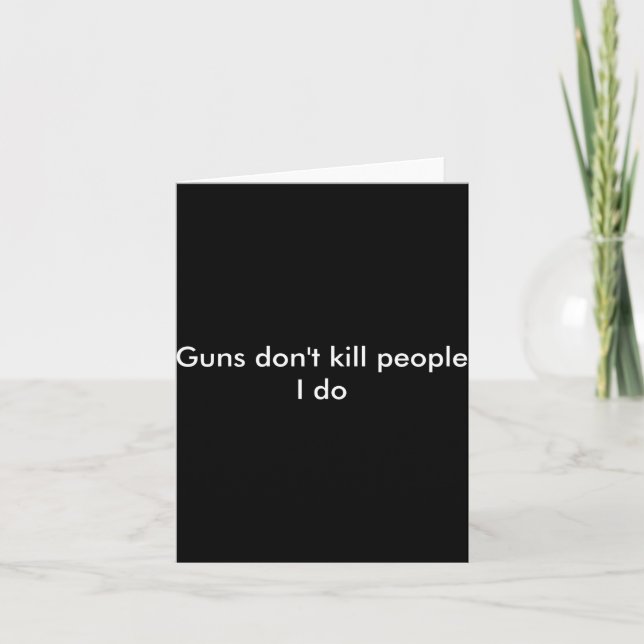Cartão Guns Dont Kill People I Do  (Frente)