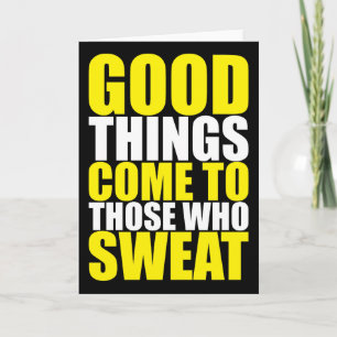 Cartão Gym, Good Things Come To Those Who Sweat - Workout