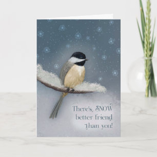 Cartão Há um amigo da neve melhor do que você chickadee
