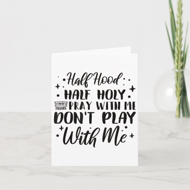 Cartão Half Hood Half Holy Means Pray With Me Don't Play  (Frente)