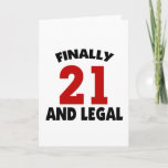 Cartão Happy 21 Birthday<br><div class="desc">Celebrate your 21st birthday with this funny t shirt that says finally 21 and legal. Great gift for your friends 21st birthday too. Available on t shirts,  mugs,  caps,  stickers,  cards and much more.</div>