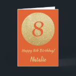 Cartão Happy 8th Birthday Orange and Gold Glitter Card<br><div class="desc">Happy 8th Birthday Orange and Gold Glitter Card with personalized name. For further customization,  please click the "Customize it" button and use our design tool to modify this template.</div>