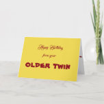 CARTÃO HAPPY BIRTHDAY FROM YOUR *OLDER TWIN* TWIN'S CARD<br><div class="desc">ARE "YOU" THE ****OLDER TWIN**** IS A CUTE CARD FOR SURE AND DO NOT FORGET TO CHECK OUT THE T-SHIRT TOO. IT SAYS "I AM THE YOUNGER TWIN" SO YOU CAN GIVE IT TO "HER" ON "YOUR BIRTHDAY THAT YOU SHARE" LOOK FOR IT WITH THESE TAGS, "TWIN'S T-SHIRT", "TWIN SISTER",...</div>