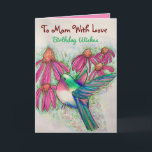 Cartão Happy Hummingbird To Mom With Love Birthday<br><div class="desc">Your mother will be delighted with a happy hummingbird birthday wishes card created from my original watercolor painting,  Bright pink coneflowers add a pretty garden image to the tiny beautiful bird.</div>
