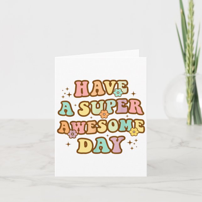 Cartão Have A Super Awesome Day - Motivational Sitive Mes (Frente)