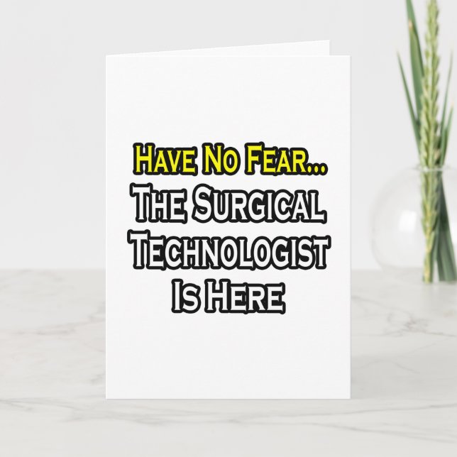 Cartão Have No Fear, Surgical Technologist Is Here (Frente)