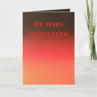Cartão "He who hesitates" (Any) Gift