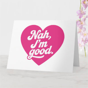 Cartão Heart Nah Im Good Anti-Dia de os namorados Solteir