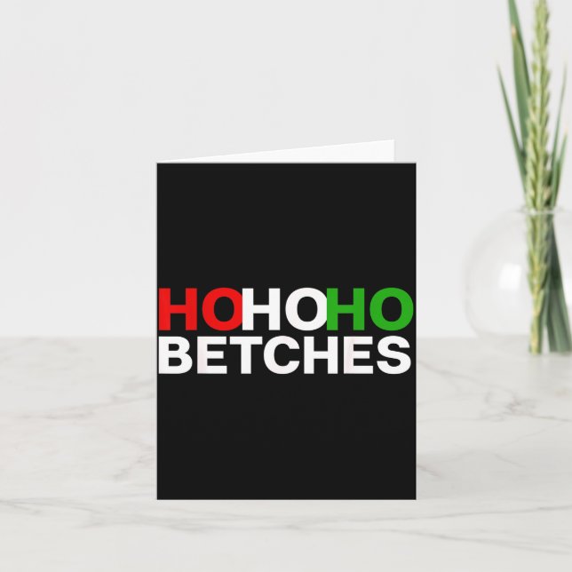 Cartão Ho Ho Ho Betches Funny Christmas Holidays  (Frente)