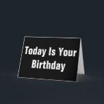 Cartão Hoje é seu aniversário feliz<br><div class="desc">Este cartão de aniversário preto-e-branco diz "Hoje é o teu aniversário" no exterior. No cartão,  diz-se "Feliz Aniversário!". Há uma linha de texto adicional para o nome do remetente.</div>