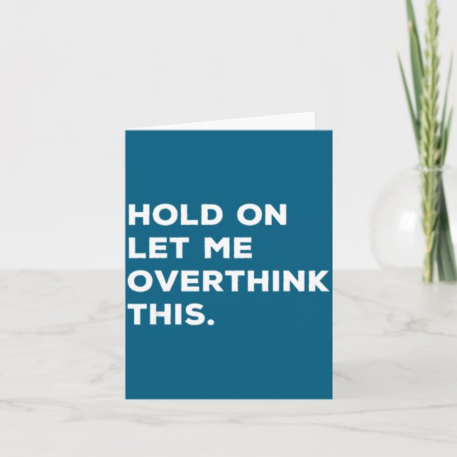 Cartão Hold On Let Me Overthink This Funny Sarcastic Quot (Frente)