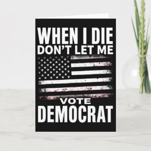 Cartão Humor Quando Eu Morrer Não Deixe Que Eu Vote Democ