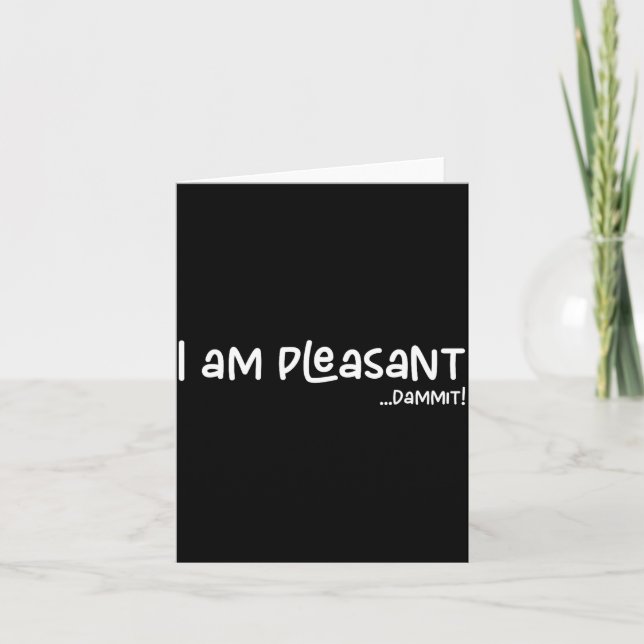 Cartão I Am Pleasant , Funny Humor Apparel Joke Gag  (Frente)