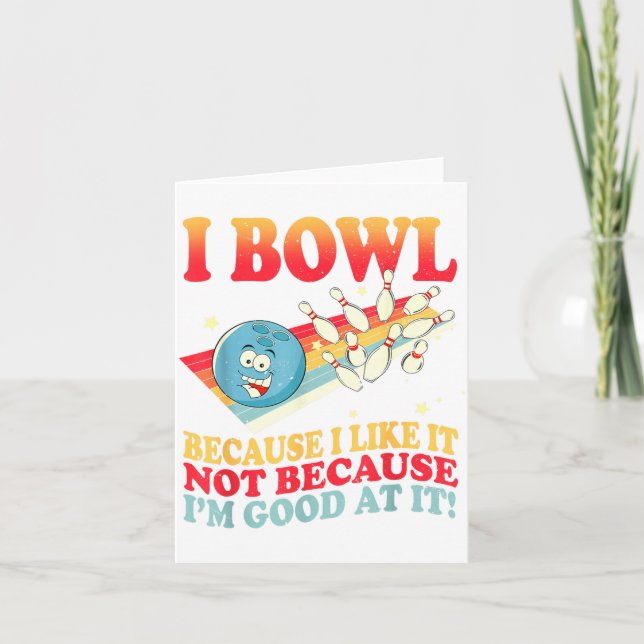Cartão I Bowl Because I Like It Not Because I'm Good At I (Frente)