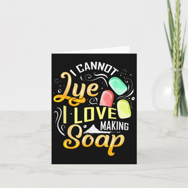 Cartão I Cannot Lye I Love Making Soap  (Frente)