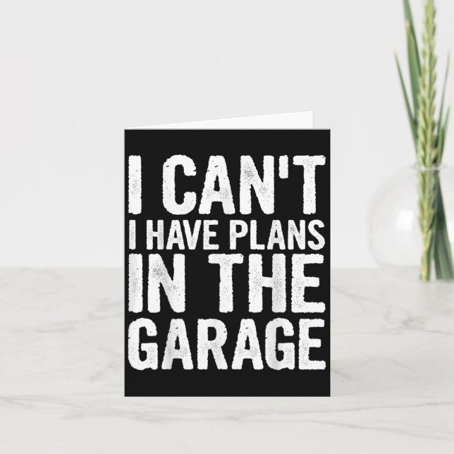 Cartão I Cant I Have Plans In The Garage  (Frente)