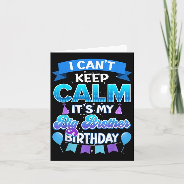 Cartão I Cant Keep Calm Its My Big Brother Birthday Shirt (Frente)