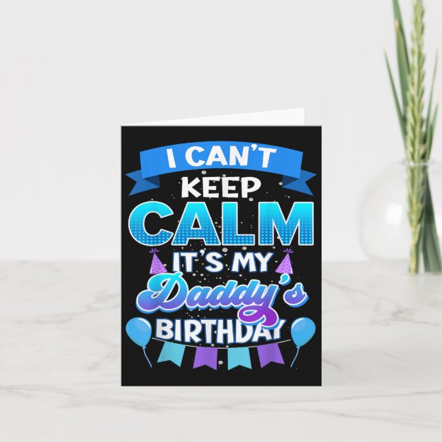 Cartão I Cant Keep Calm Its My Daddy Birthday Shirt Bday  (Frente)
