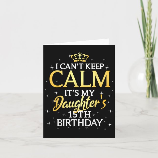 Cartão I Cant Keep Calm Its My Daughter 15th Birthday Par (Frente)