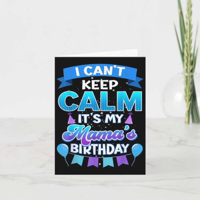 Cartão I Cant Keep Calm Its My Mama Birthday Shirt Bday  (Frente)