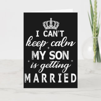 Cartão I Can't Keep Calm My Son Is Getting Married Happy 