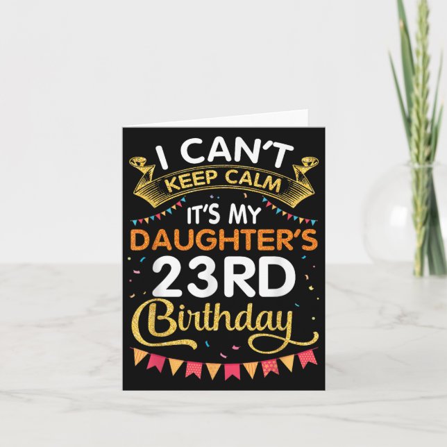 Cartão I Can't Keep It's My Daughter's 23rd Birthday 23 Y (Frente)
