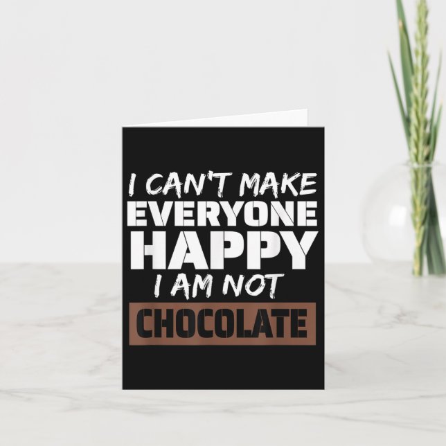 Cartão I Can't Make Everyone Happy I Am Not Chocolate Sar (Frente)