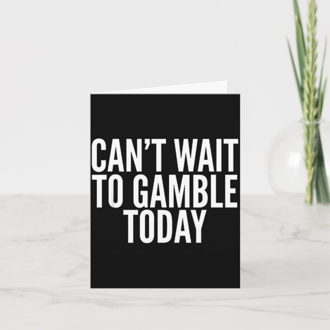 Cartão I Cant Wait To Gamble Today Funny Gambling  (Frente)