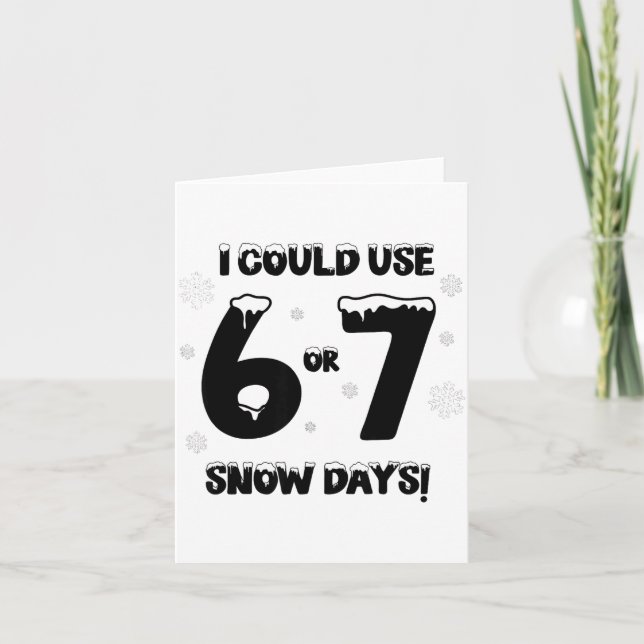 Cartão I Could Use 6 7 Snow Days Funny Snowy Day Teacher  (Frente)