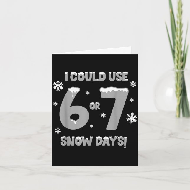 Cartão I Could Use 6 7 Snow Days Funny Snowy Day Teacher  (Frente)