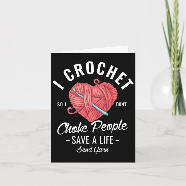 Cartão I Crochet So I Dont Choke People Save A Life Send  (Frente)