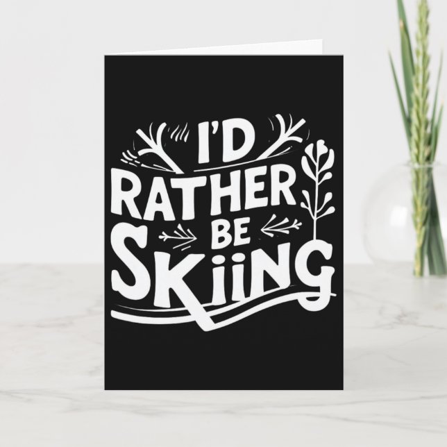 Cartão I’d Rather Be Skiing Funny Ski Quotes Apparel  (Frente)