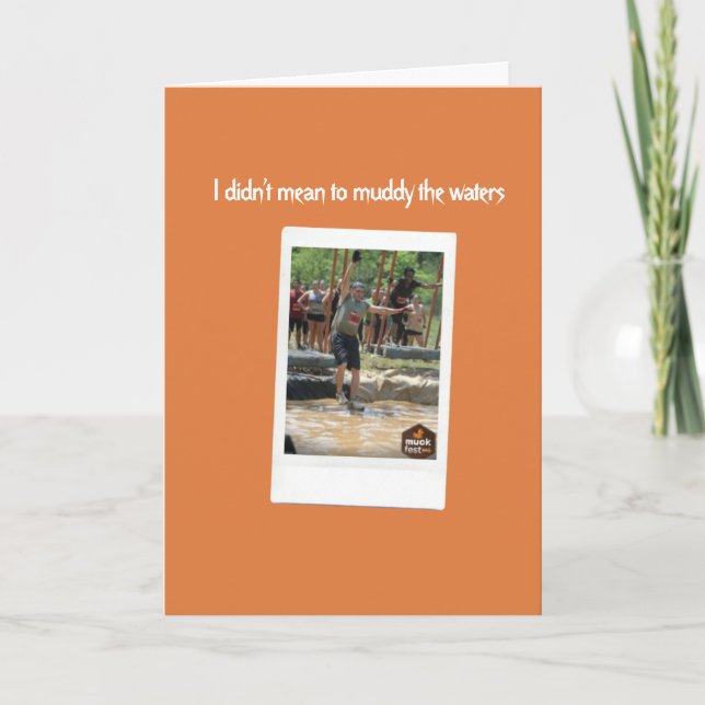 Cartão I Didn't Mean to Muddy The Waters, Sorry (Frente)