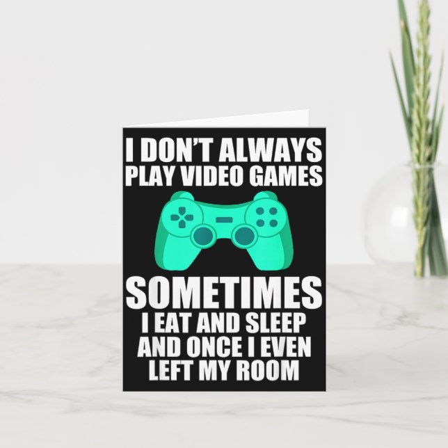 Cartão I Don't Always Play Video Games Sometimes I Eat An (Frente)