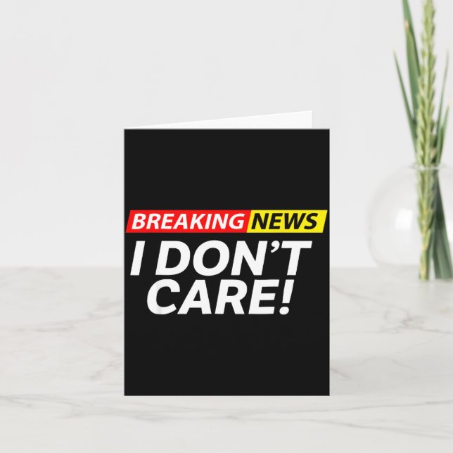Cartão I Don't Care Breaking News Funny  (Frente)