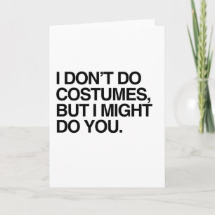 CARTÃO I DON'T DO COSTUMES, BUT I MIGHT DO YOU