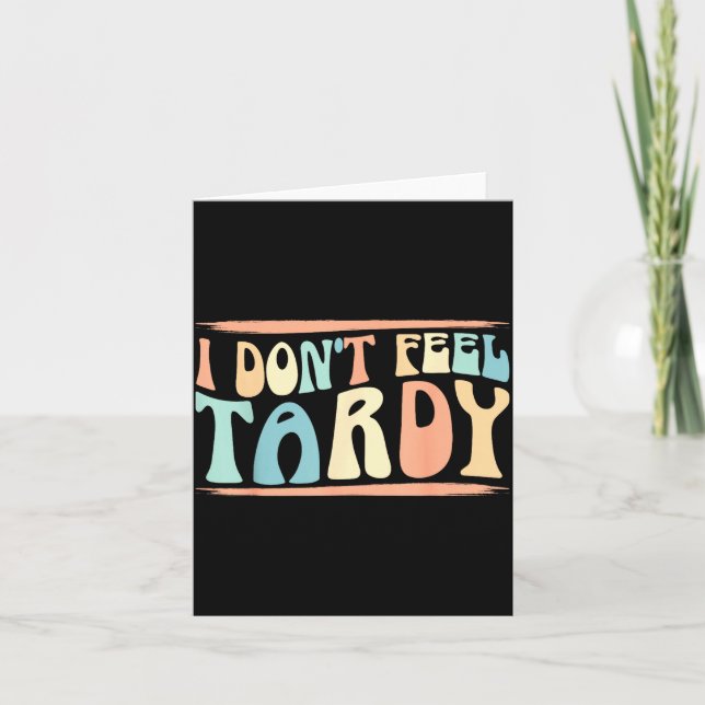 Cartão I Don't Feel Tardy Tardiness Funny Sayings Distres (Frente)