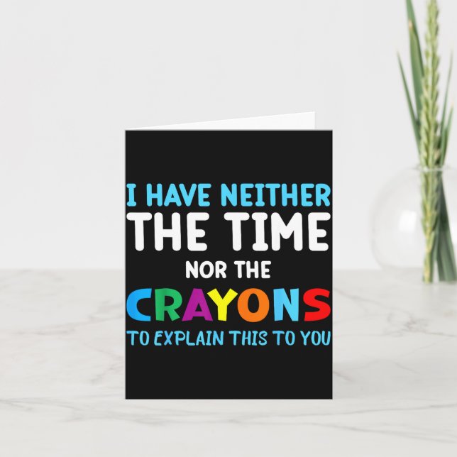 Cartão I Don't Have The Time Or The Crayons Funny Sarcasm (Frente)