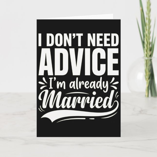 Cartão I Don't Need Advice I'm Already Married Funny (Frente)