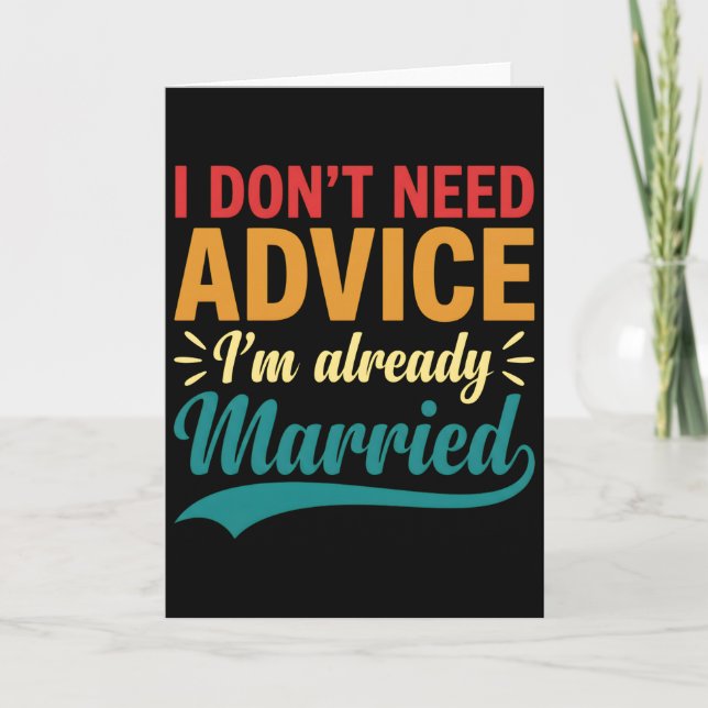 Cartão I Don't Need Advice I'm Already Married Funny (Frente)