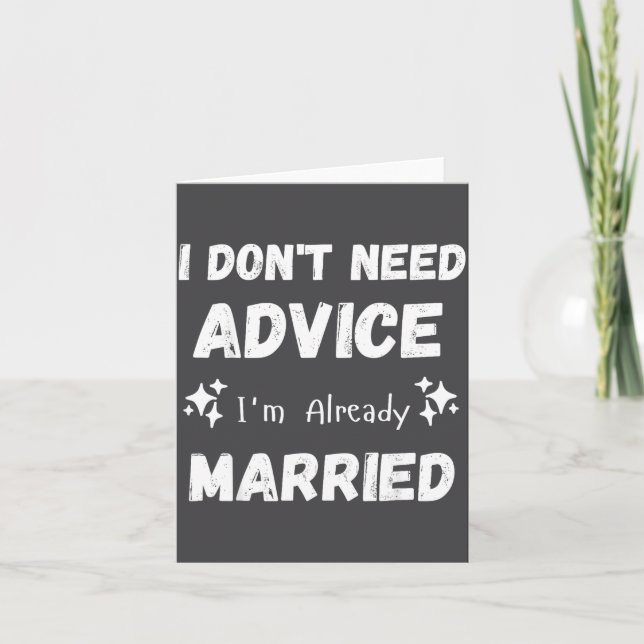 Cartão I Don't Need Advice I'm Already Married Sarcastic  (Frente)