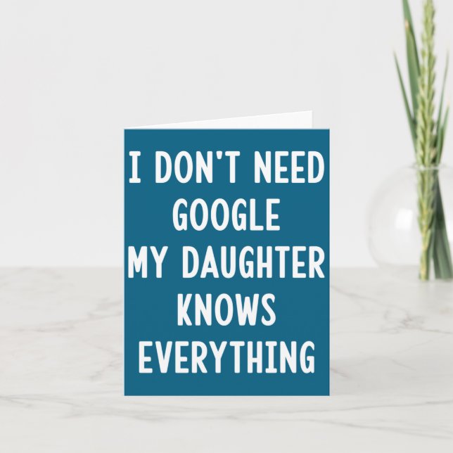 Cartão I Don't Need Google My Daughter Knows Everything F (Frente)