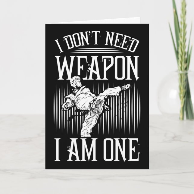Cartão I Don't Need Weapon, I Am One -karate Taekwondo Ma (Frente)