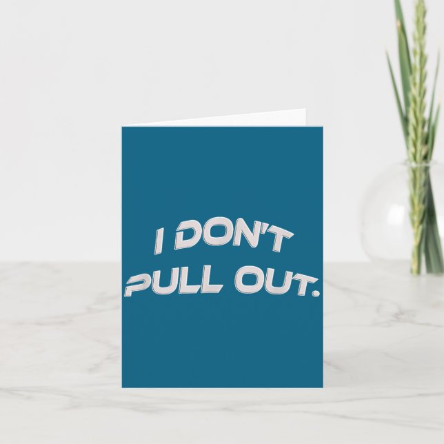 Cartão I Don't Pull Out  (Frente)