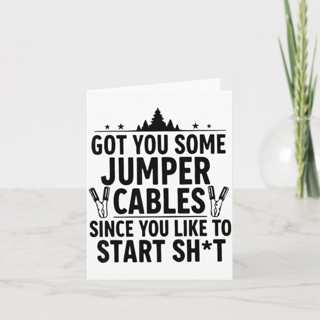 Cartão I Got You Some Jumper Cables Since You Like To Sta (Frente)