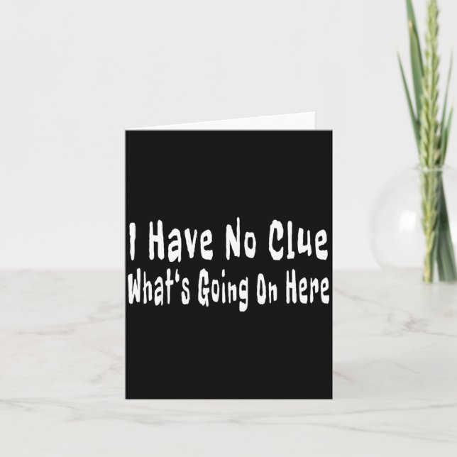 Cartão I Have No Clue What's Going On Here Funny Quotes  (Frente)